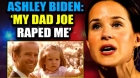 Ashley Biden afirmă că tatăl Joe a abuzat-o sexual "în repetate rânduri" în copilărie! VIDEO