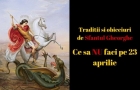 Superstitii, traditii si obiceiuri de Sfantul Gheorghe. Ce sa NU faci pe 23 aprilie