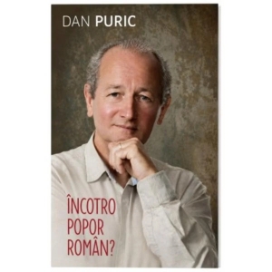 Dan Puric: ÎNCOTRO POPOR ROMÂN? Curtorul sufletului românesc vs cei ”fătați în grabă”!