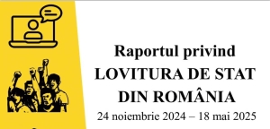 RAPORT PRIVIND LOVITURA DE STAT DIN ROMÂNIA - 24 NOIEMBRIE 2024 - 18 MAI 2025