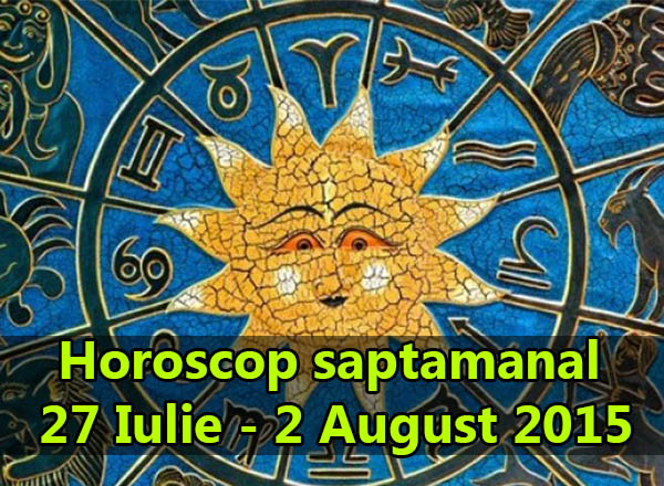 Horoscop saptamanal 27 Iulie - 2 August 2015
