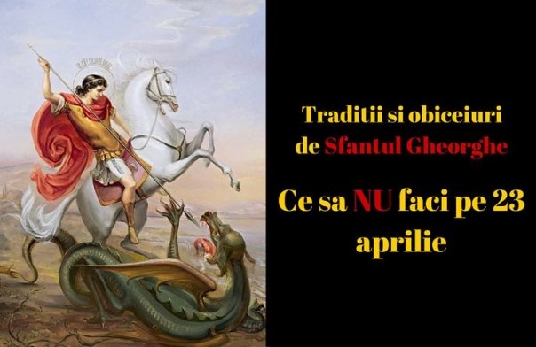 Superstitii, traditii si obiceiuri de Sfantul Gheorghe. Ce sa NU faci pe 23 aprilie
